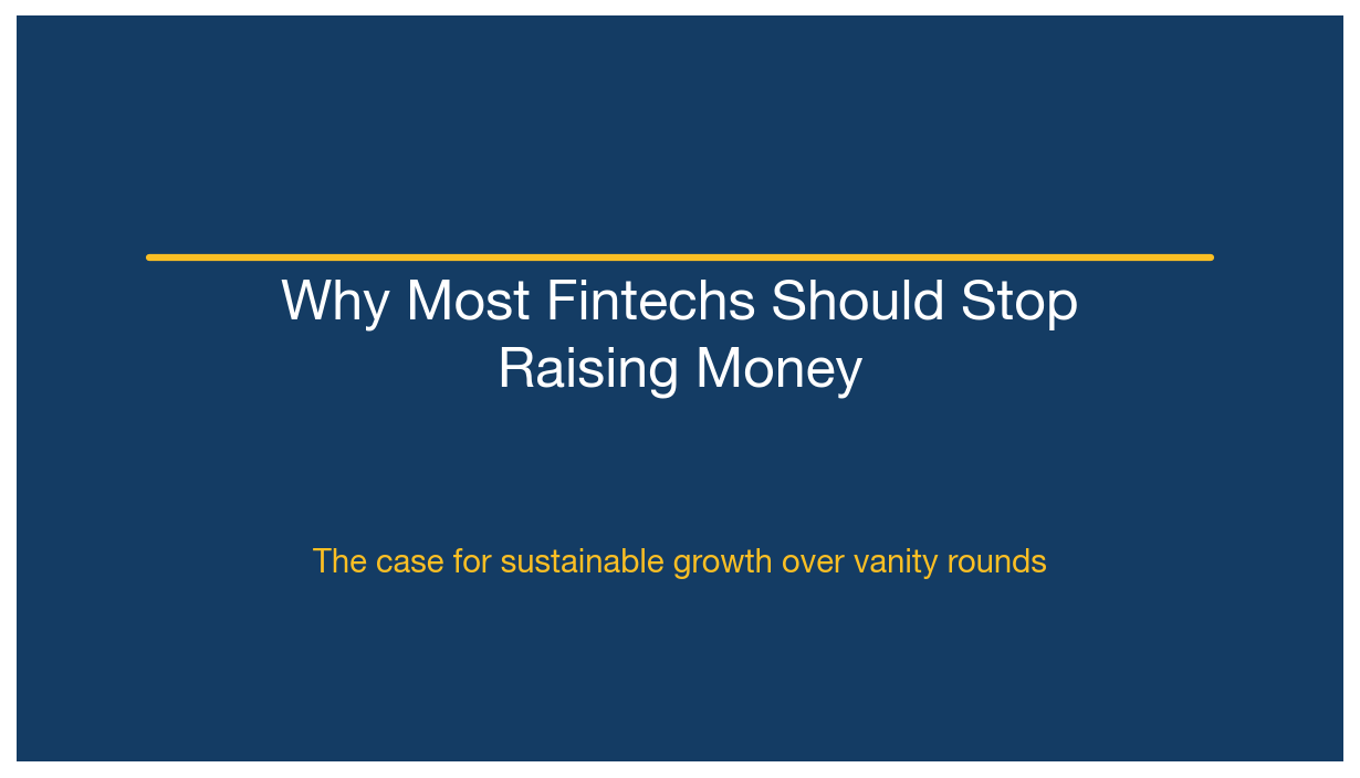Why Most Fintech Companies Should Stop Raising Money