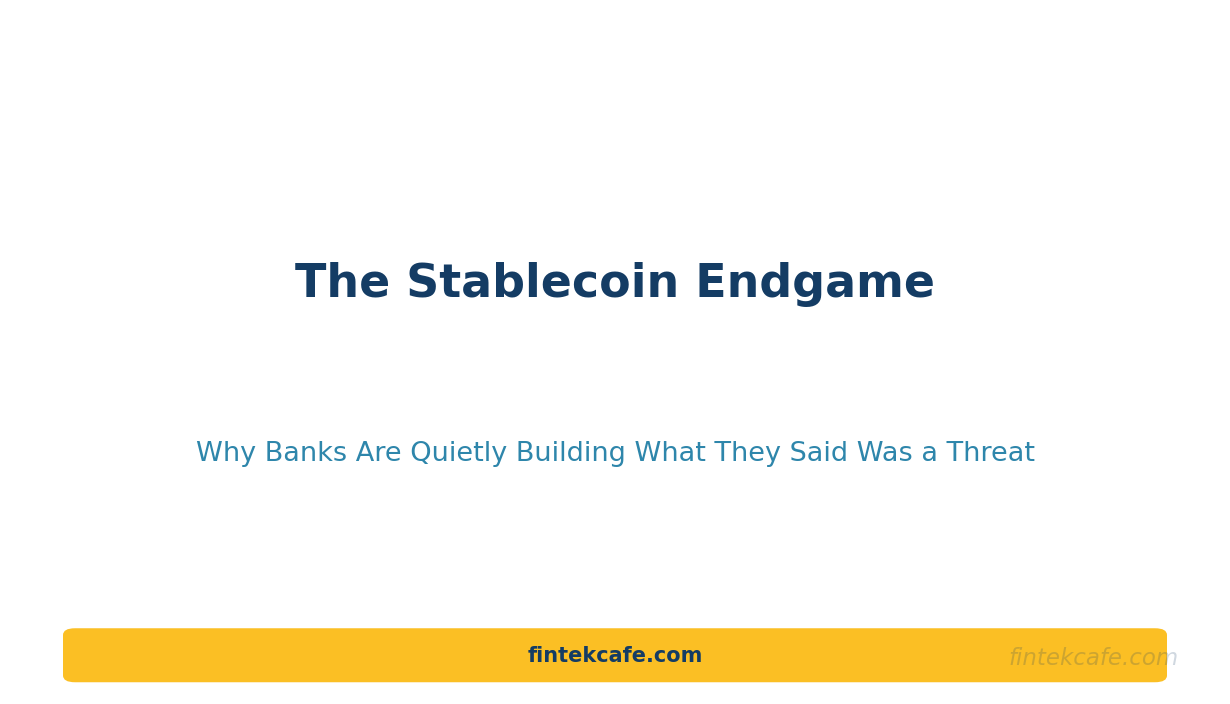 The Stablecoin Endgame: Why Banks Are Quietly Building What They Said Was a Threat