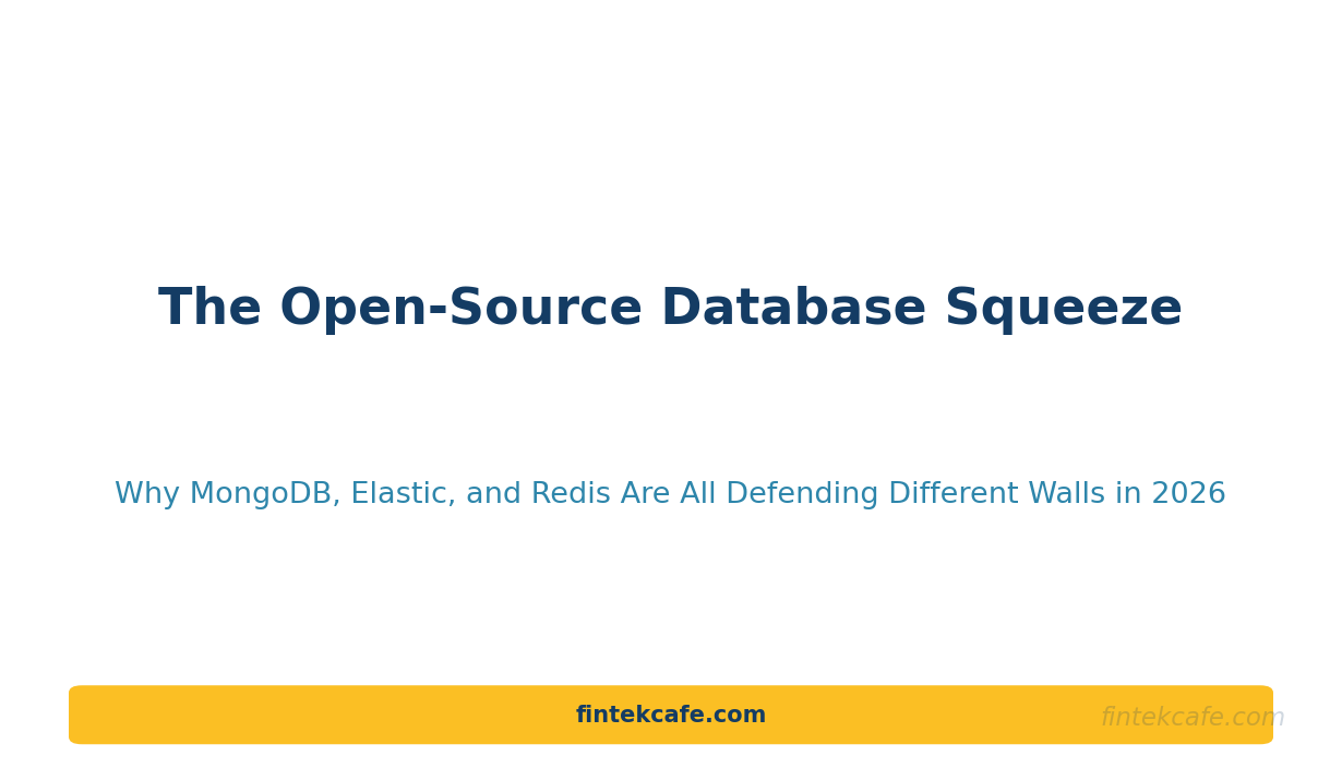 The Open-Source Database Squeeze: Why MongoDB, Elastic, and Redis Are All Defending Different Walls in 2026