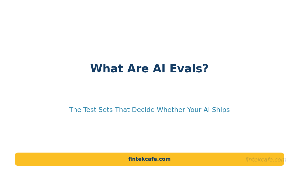 What Are AI Evals? The Test Sets That Decide Whether Your AI Ships