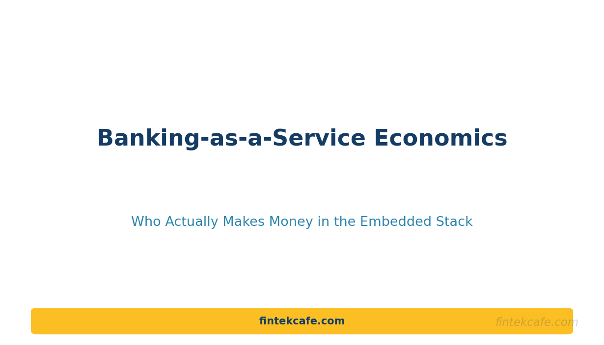 Banking-as-a-Service Economics: Who Actually Makes Money