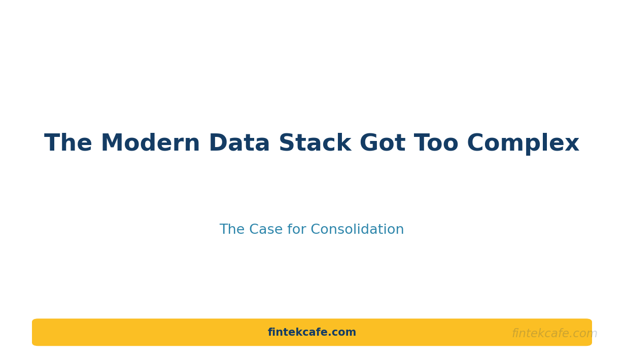The Modern Data Stack Got Too Complex: The Case for Consolidation