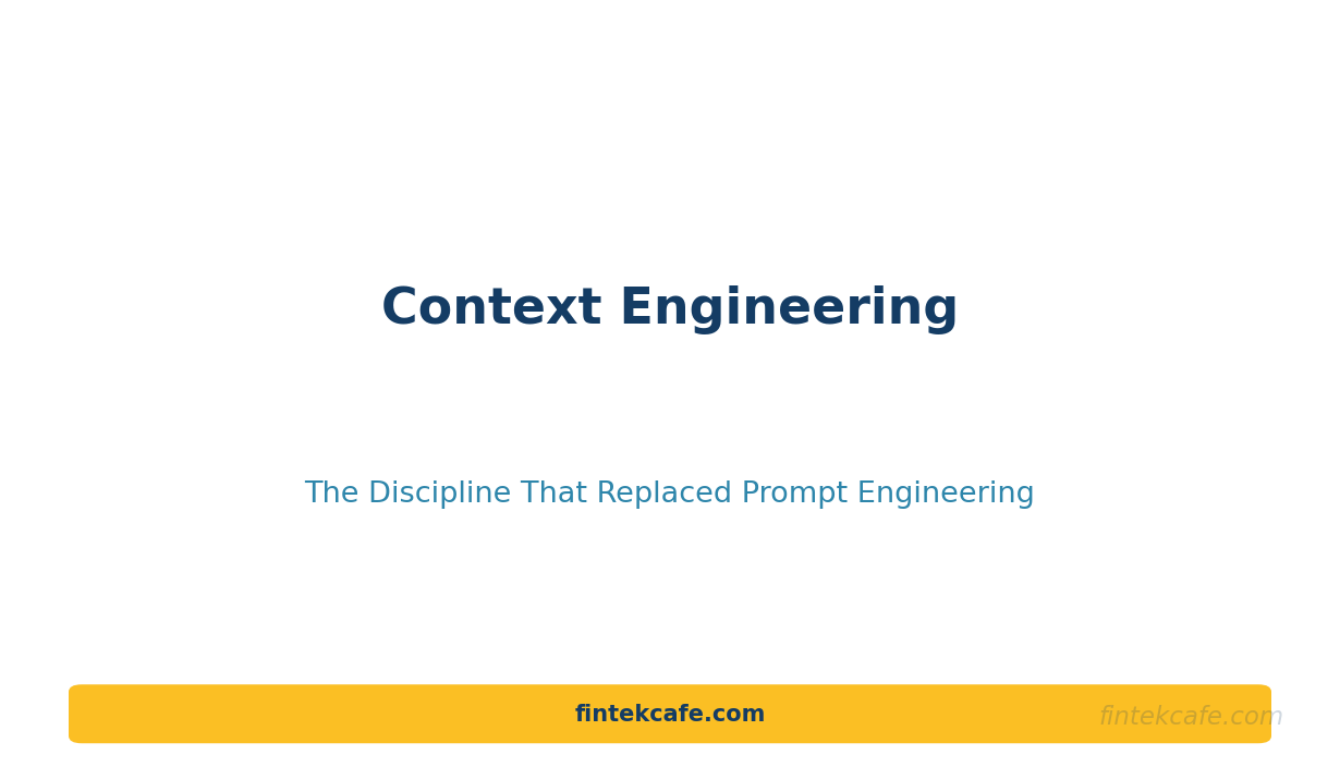 Context Engineering: The Discipline That Replaced Prompt Engineering