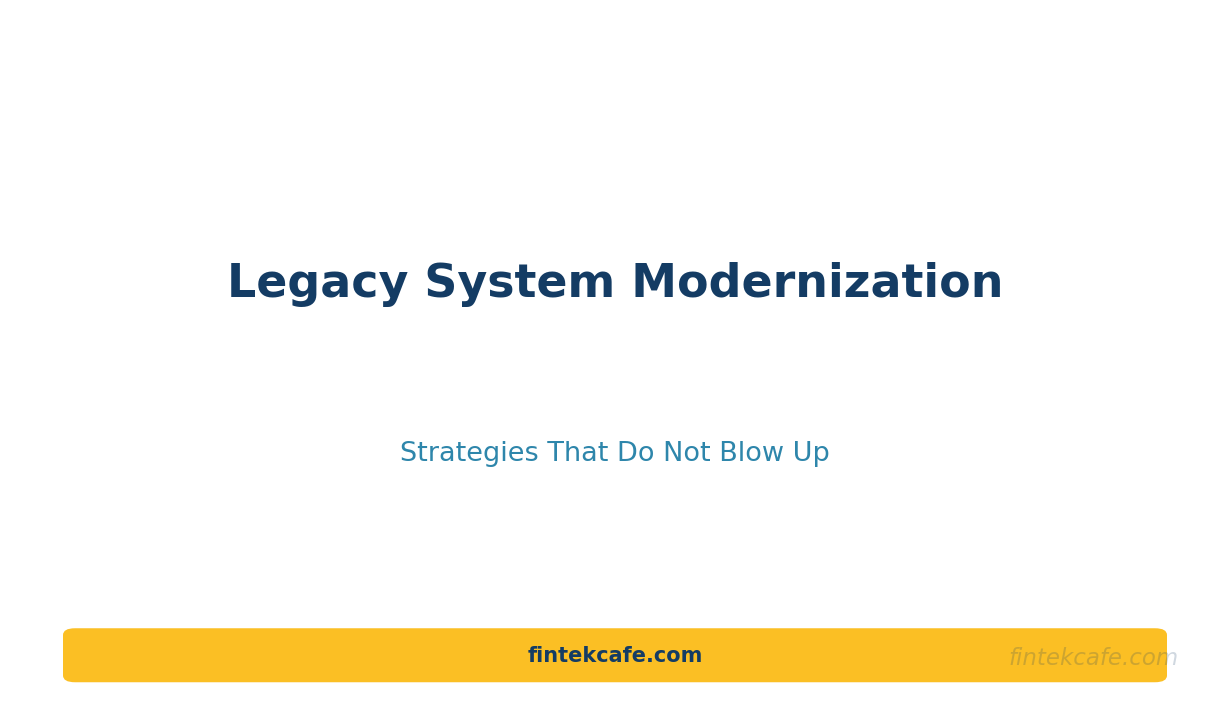 Legacy System Modernization: Strategies That Do Not Blow Up