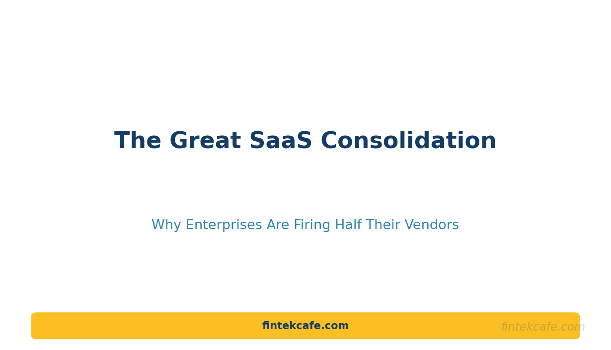 The Great SaaS Consolidation: Why Enterprises Are Firing Half Their Vendors