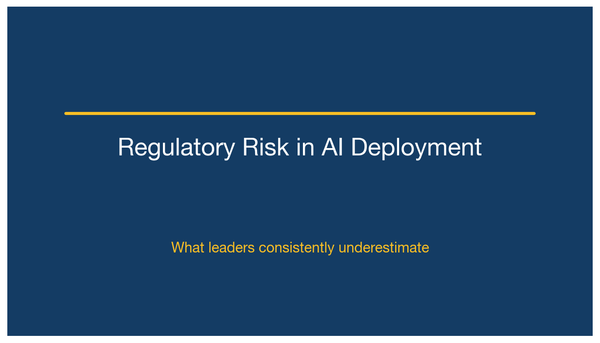 Regulatory Risk in AI Deployment: What Leaders Underestimate