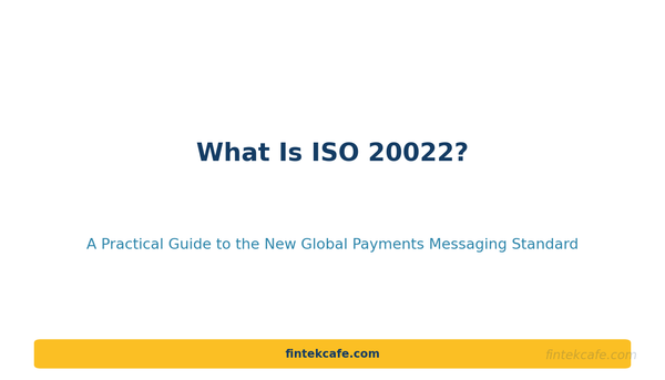 What Is ISO 20022? The Payments Standard Quietly Reshaping Global Banking