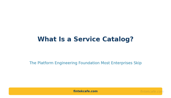What Is a Service Catalog? The Platform Engineering Foundation Most Enterprises Skip