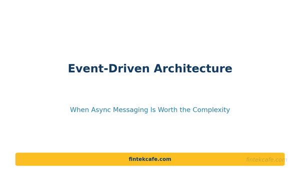 Event-Driven Architecture: When Async Messaging Is Worth the Complexity