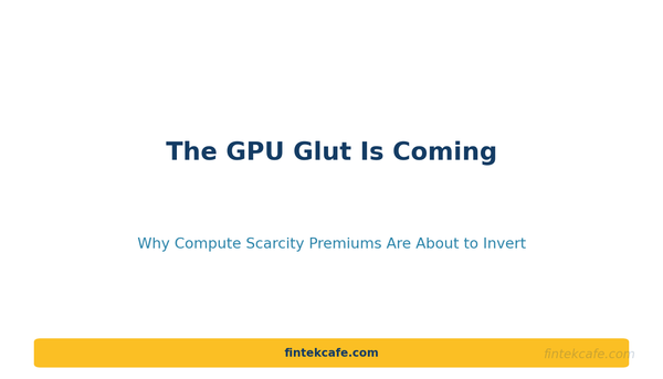 The GPU Glut Is Coming: Why AI Compute Economics Are About to Invert