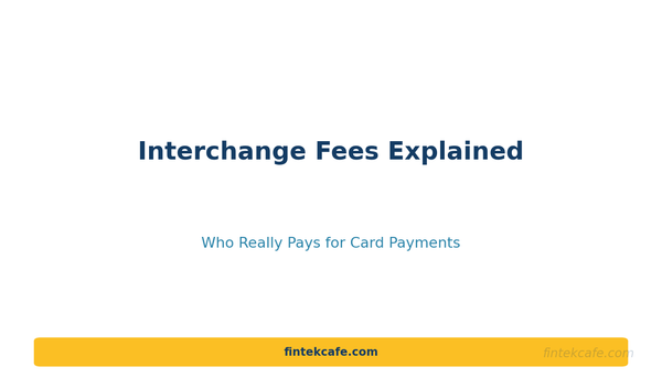 Interchange Fees Explained: Who Really Pays for Card Payments
