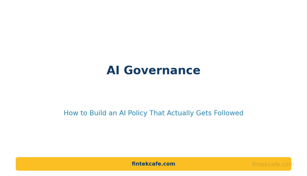 AI Governance: How to Build an AI Policy That Actually Gets Followed