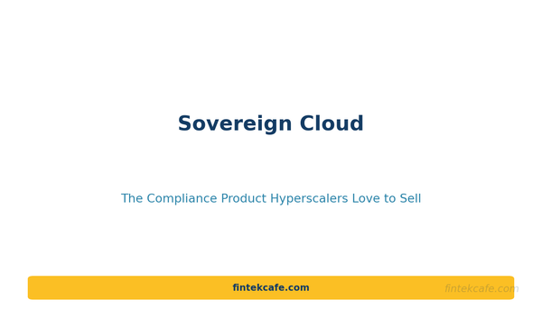 Sovereign Cloud: The Compliance Product Hyperscalers Love to Sell