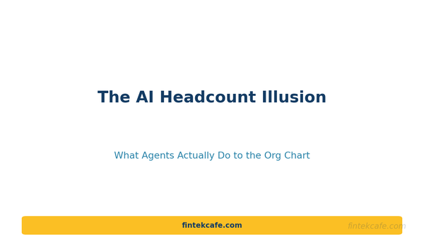 The AI Headcount Illusion: What Agents Actually Do to the Org Chart