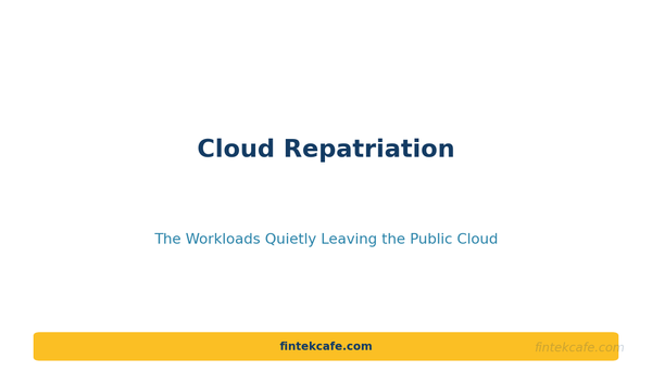 Cloud Repatriation: The Workloads Quietly Leaving the Public Cloud